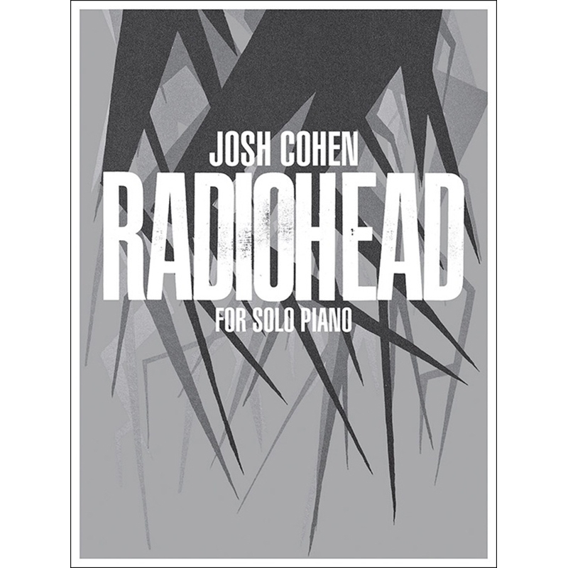 Radiohead - Josh Cohen: Radiohead For Solo Piano라디오헤드 - 솔로 피아노 악보 (조쉬 코헨)[12-0571541054]*