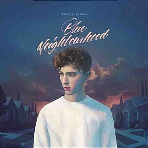 Troye Sivan - Blue Neighbourhood [Deluxe]