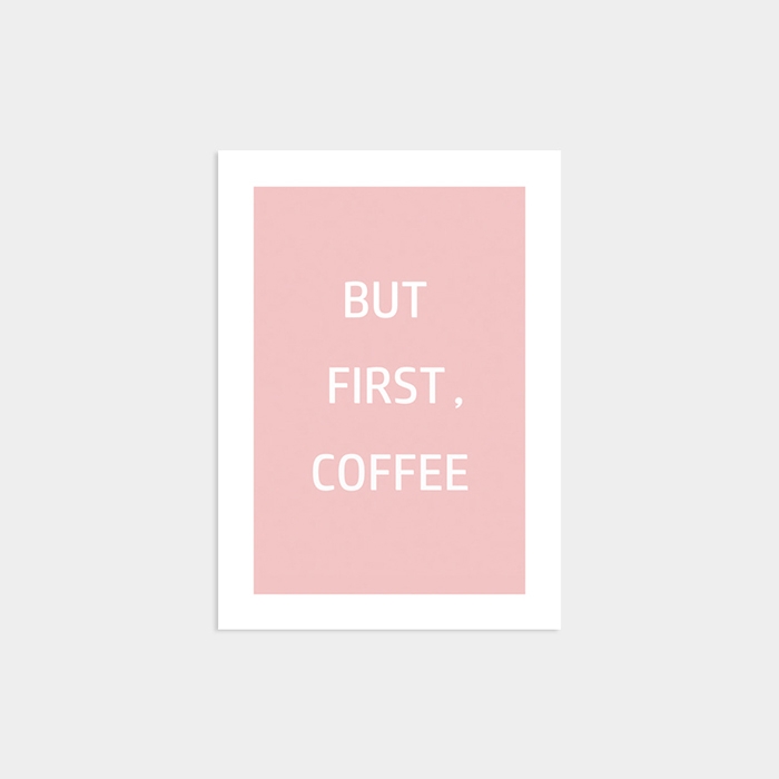 BUT, FIRST COFFEE
