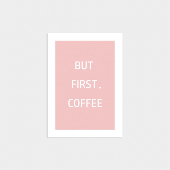 BUT, FIRST COFFEE