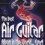 The Best Air Guitar Album In The World...Ever! - Queen, Deep Purple, Blur, Billy Idol, Def Leppard, The Troggs, David Bowie, Jeff Beck, Joe Walsh, Dire Straits, Foo Fighters, Lynyrd Skynyrd, Jimi Hendrix, The Who, Paul McCartney etc. [2CD]