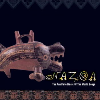 Nazca - The Fan Flute Music Of The World Songs