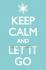 Keep Calm: Let It Go