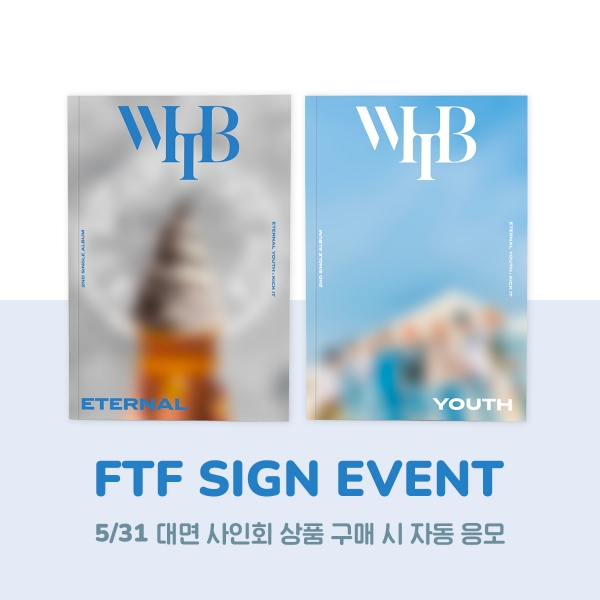 [5/31 FTF SIGN EVENT] WHIB - ETERNAL YOUTH : KICK IT / 2ND SINGLE ALBUM