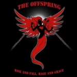 OFFSPRING - RISE AND FALL, RAGE AND GRACE