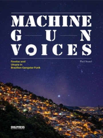 Machine Gun Voices Favelas and Utopia In Brazilian Gangster Funk